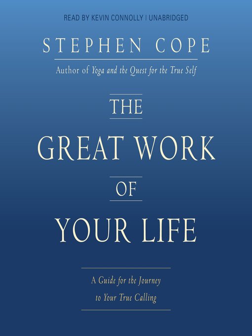 Title details for The Great Work of Your Life by Stephen Cope - Wait list